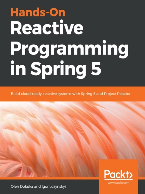 Title details for Hands-On Reactive Programming in Spring 5 by Oleh Dokuka - Available